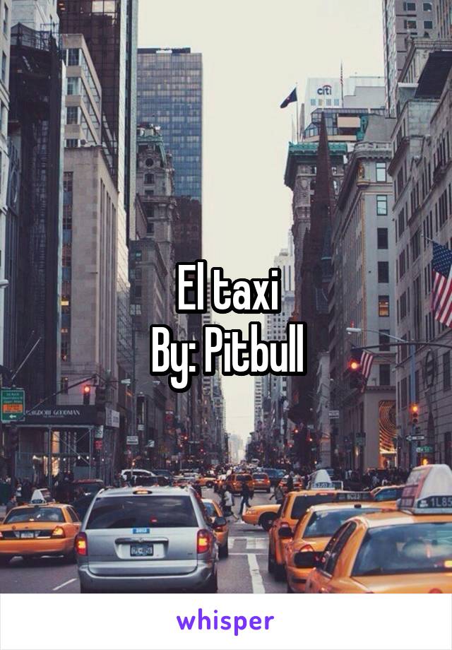 El taxi
By: Pitbull