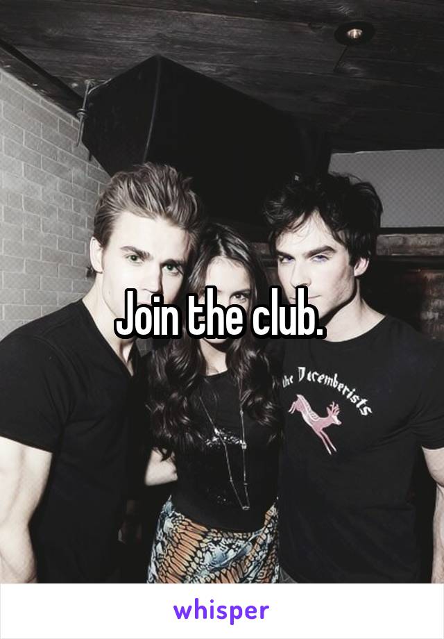 Join the club. 