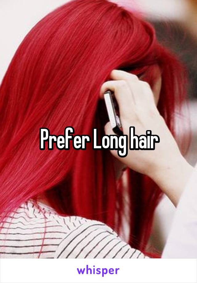 Prefer Long hair