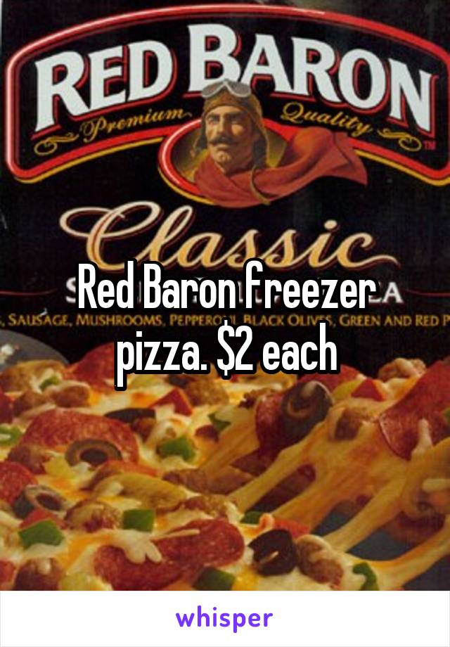 Red Baron freezer pizza. $2 each