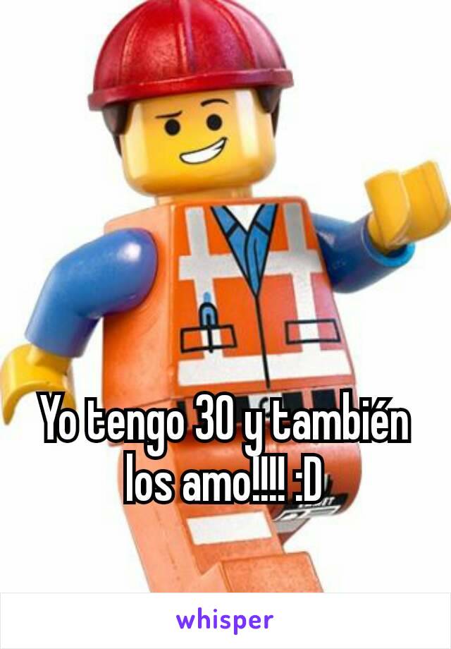 Yo tengo 30 y también los amo!!!! :D