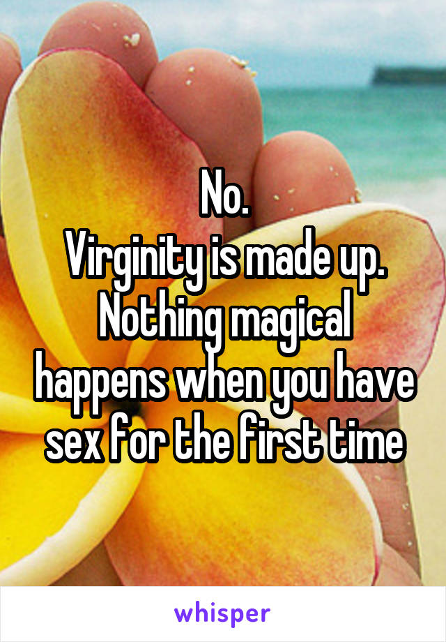 No.
Virginity is made up.
Nothing magical happens when you have sex for the first time