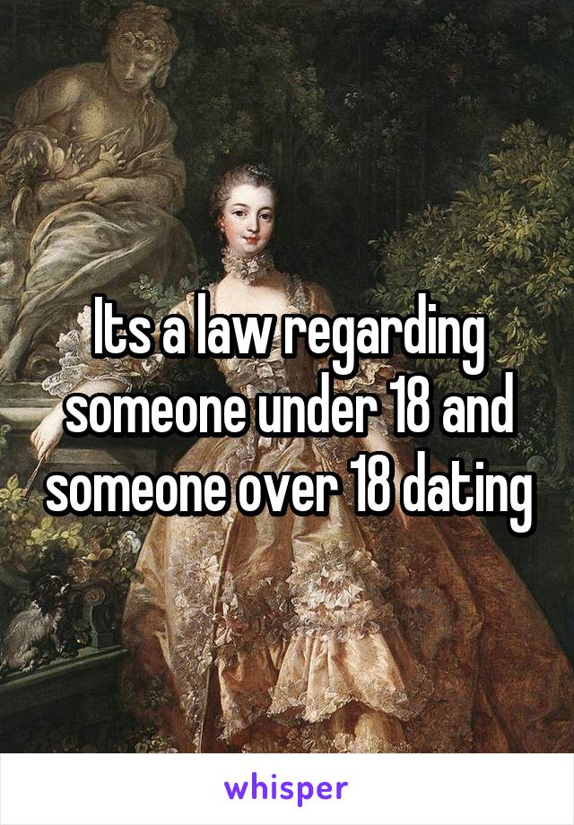 Its a law regarding someone under 18 and someone over 18 dating