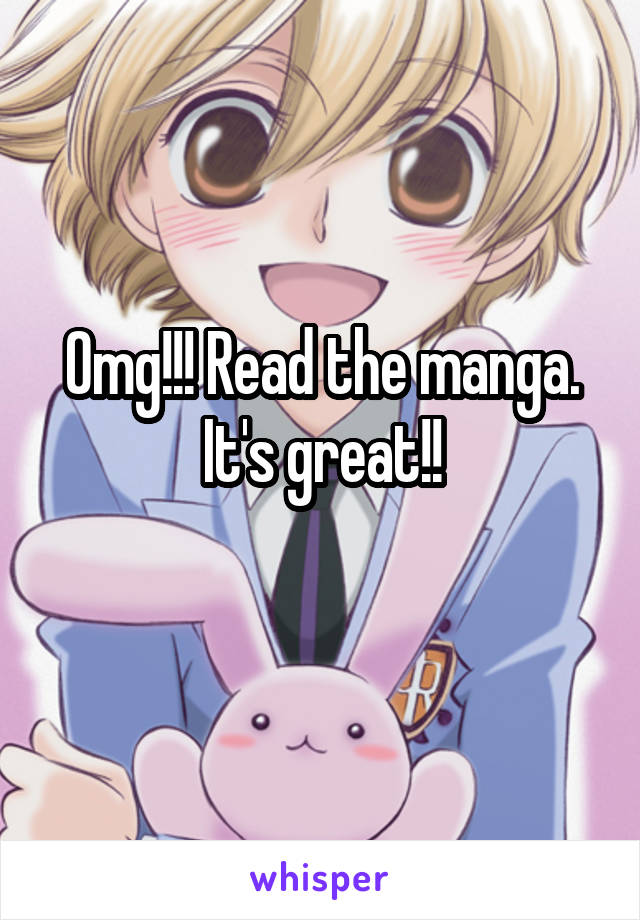 Omg!!! Read the manga. It's great!!
