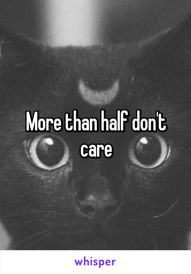 More than half don't care