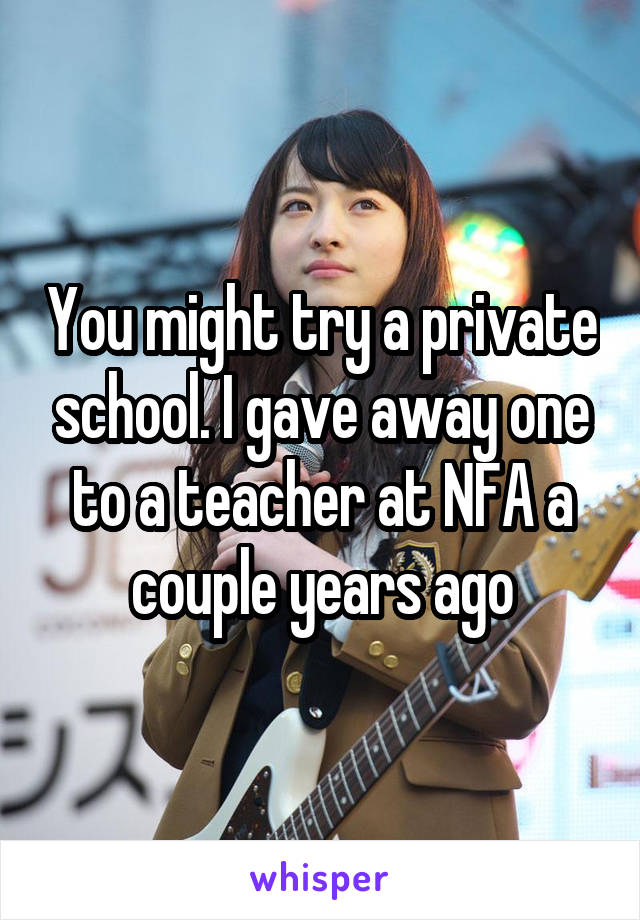 You might try a private school. I gave away one to a teacher at NFA a couple years ago