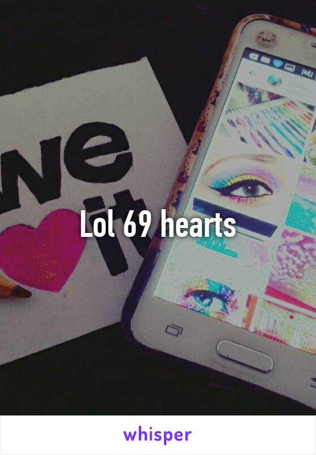 Lol 69 hearts