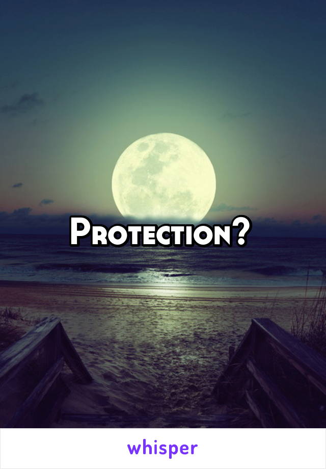 Protection? 