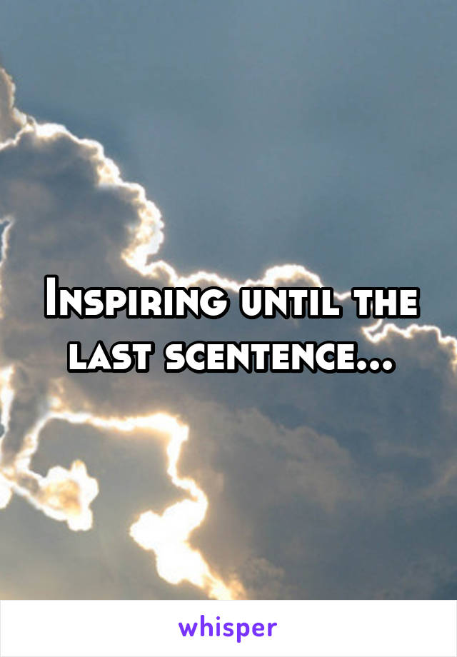 Inspiring until the last scentence...