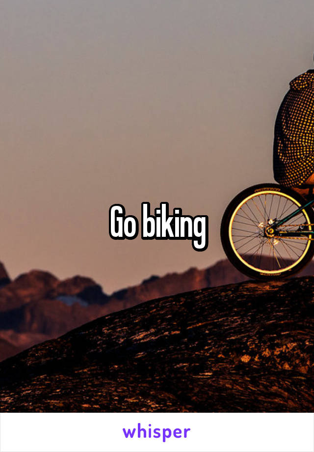 Go biking