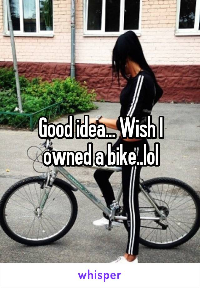 Good idea... Wish I owned a bike..lol