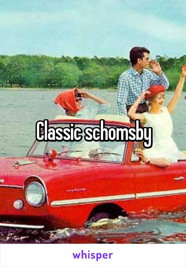 Classic schomsby