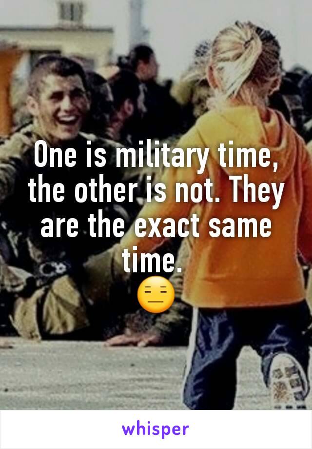 One is military time, the other is not. They are the exact same time. 
😑