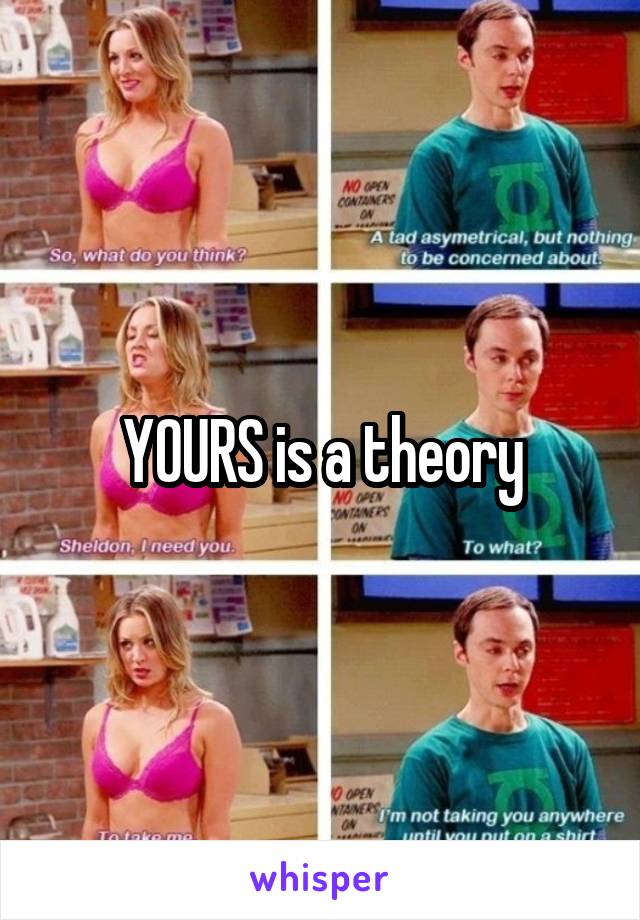 YOURS is a theory