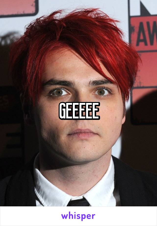 GEEEEE