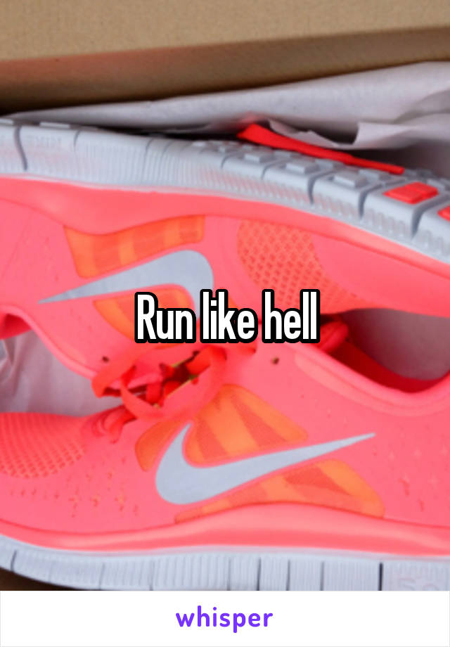 Run like hell