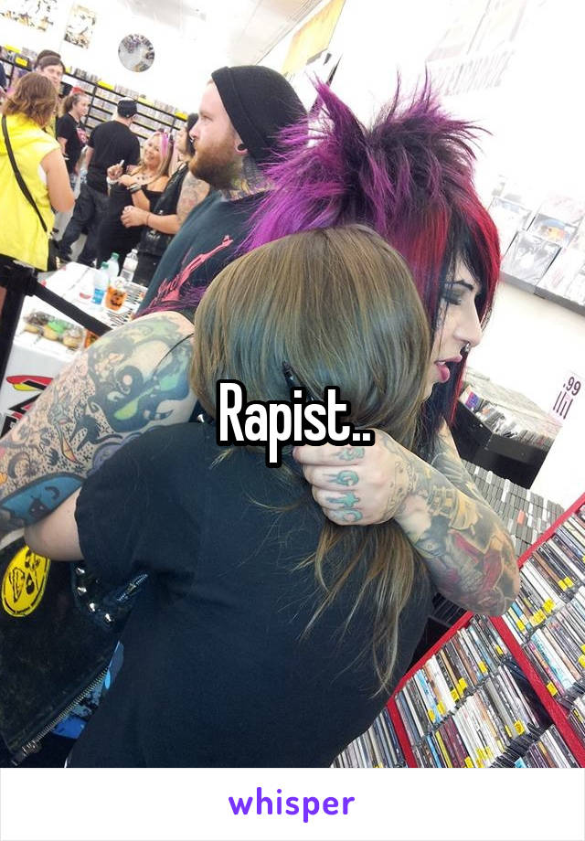 Rapist..