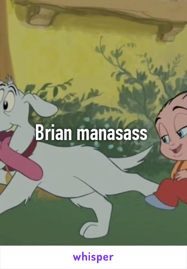 Brian manasass 