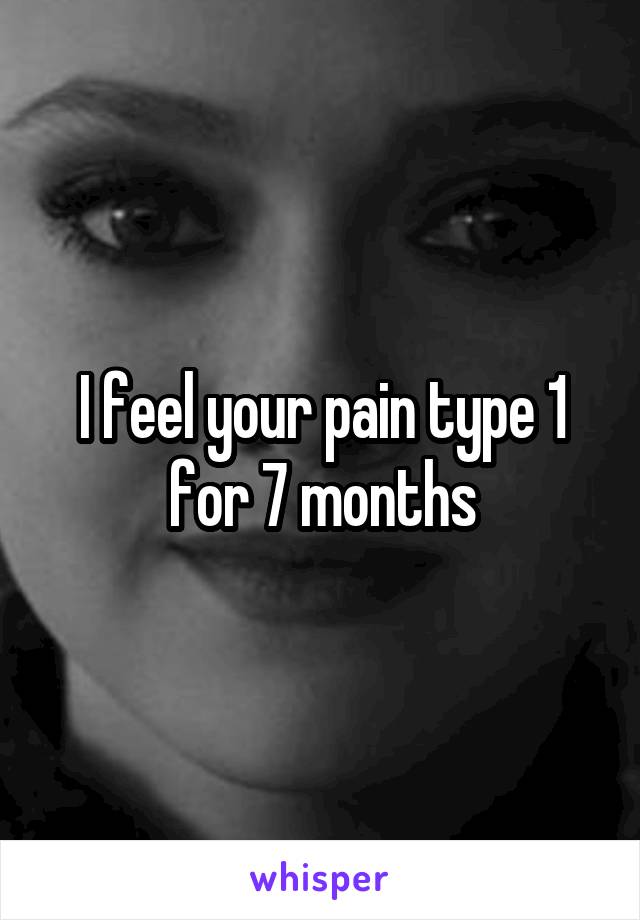 I feel your pain type 1 for 7 months