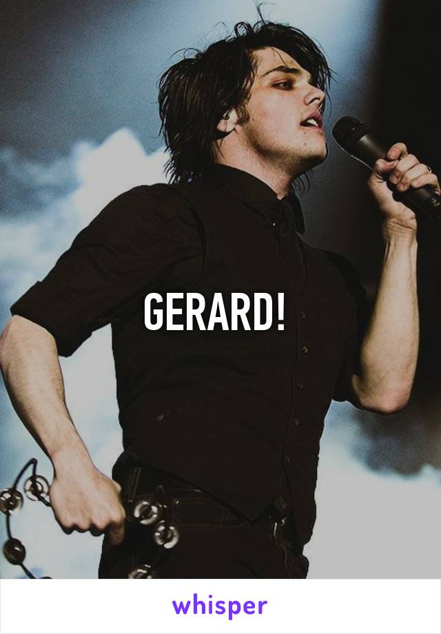 GERARD! 