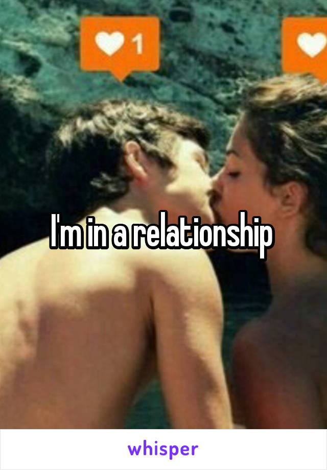 I'm in a relationship 