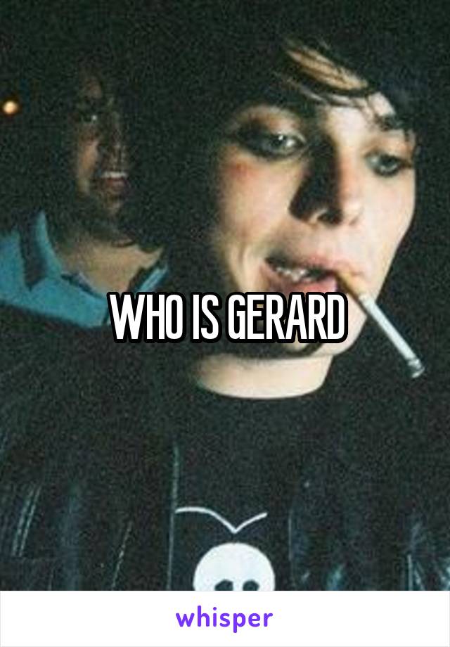 WHO IS GERARD