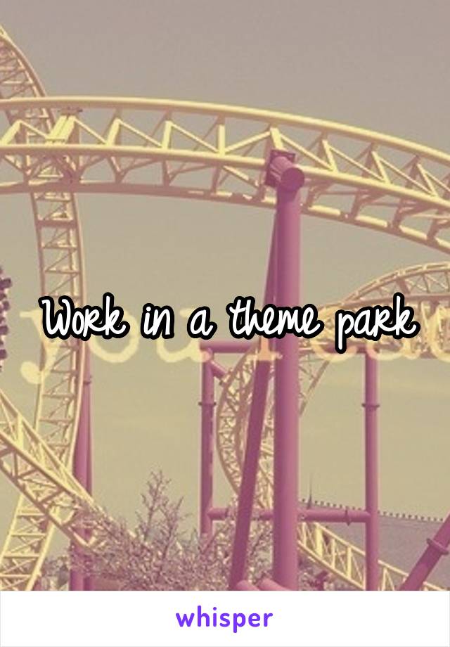 Work in a theme park