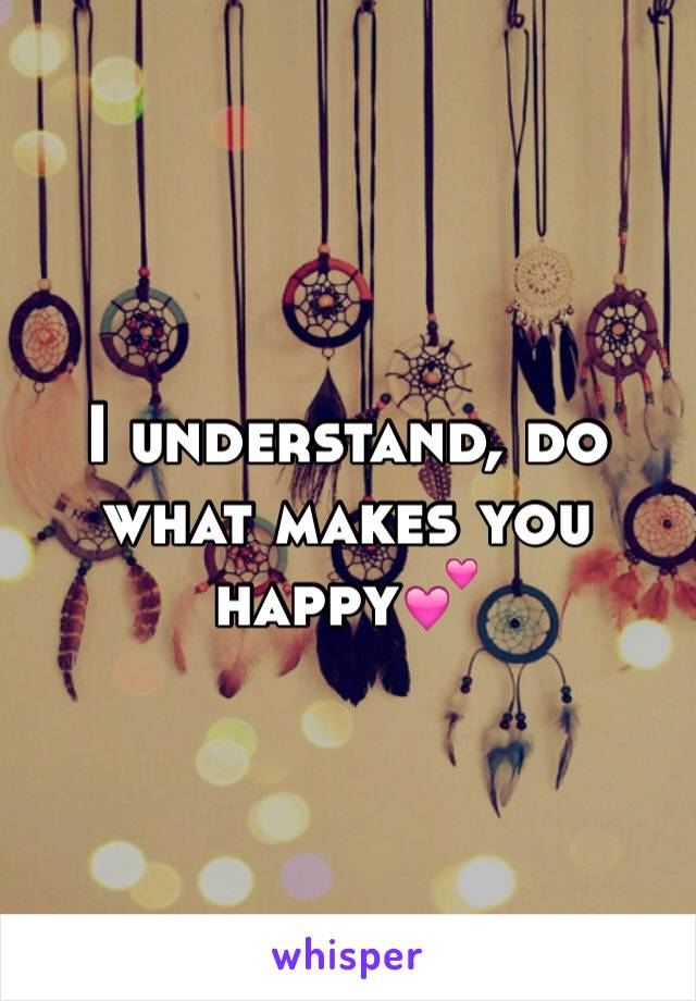 I understand, do what makes you happy💕