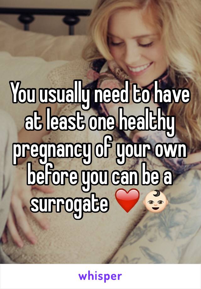 You usually need to have at least one healthy pregnancy of your own before you can be a surrogate ❤️👶🏻