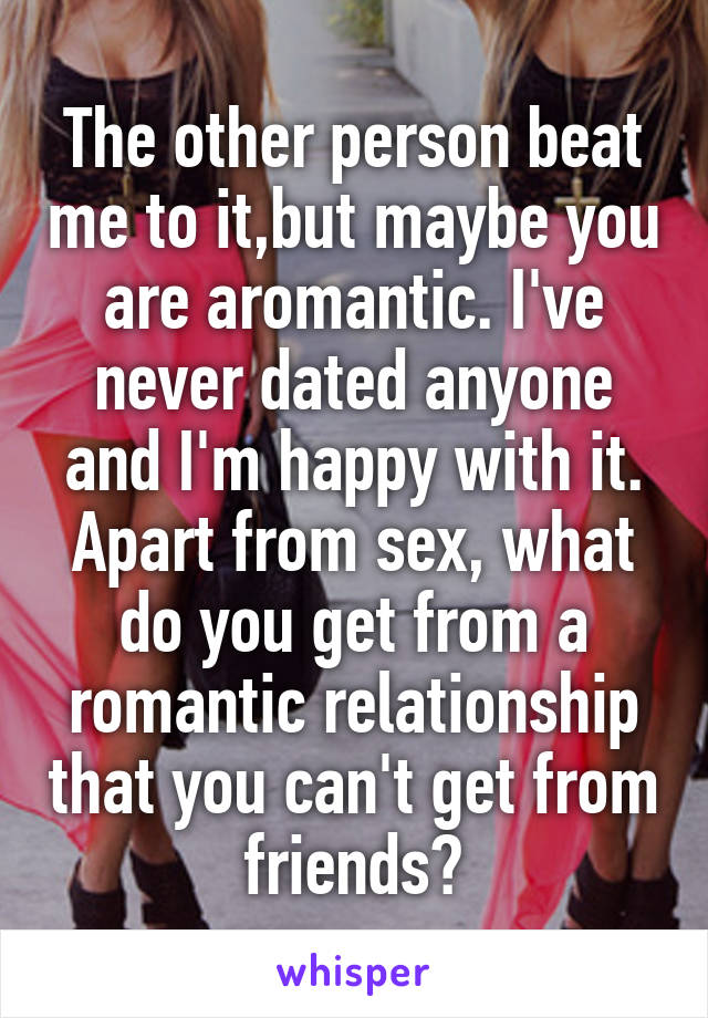 The other person beat me to it,but maybe you are aromantic. I've never dated anyone and I'm happy with it. Apart from sex, what do you get from a romantic relationship that you can't get from friends?