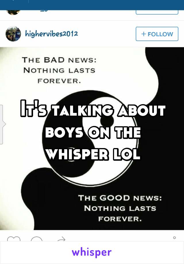 It's talking about boys on the whisper lol