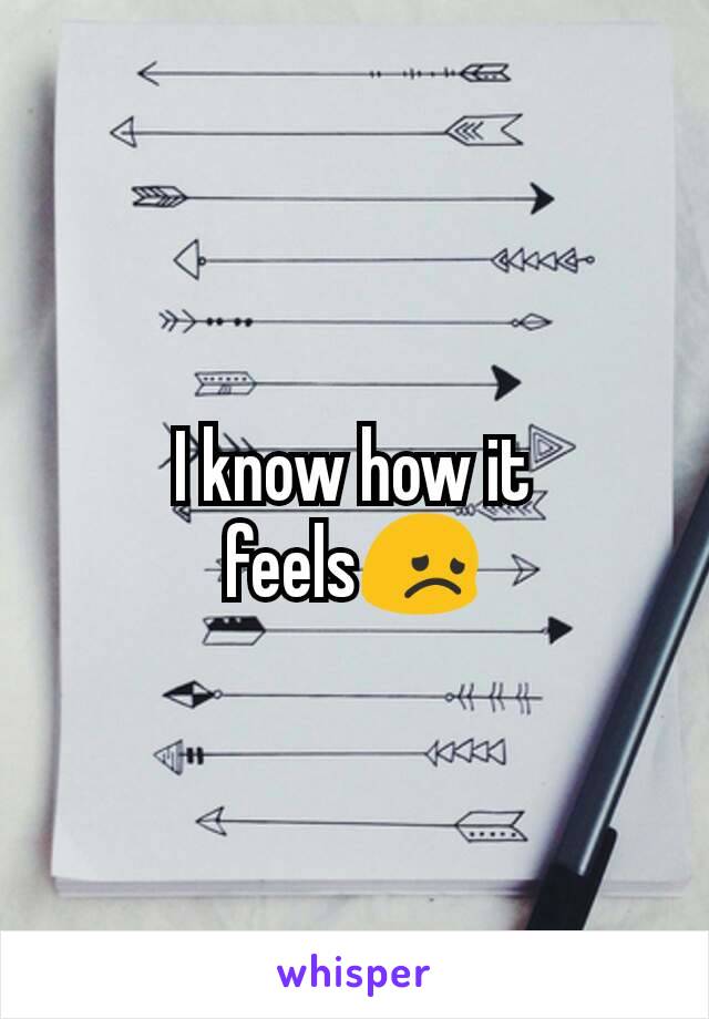 I know how it feels😞