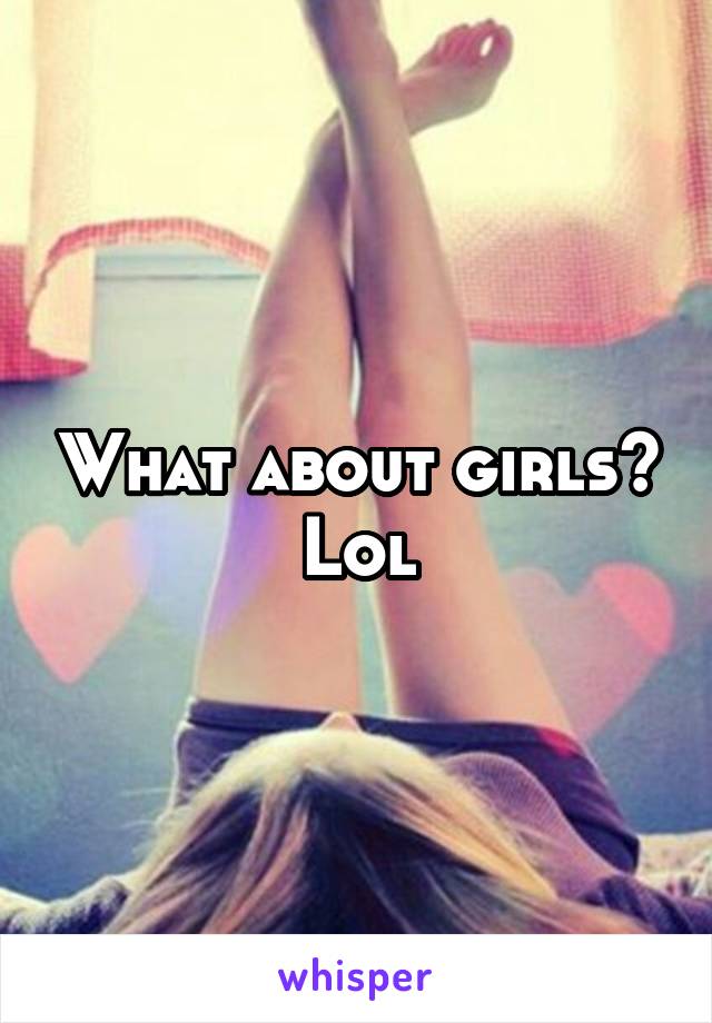 What about girls? Lol