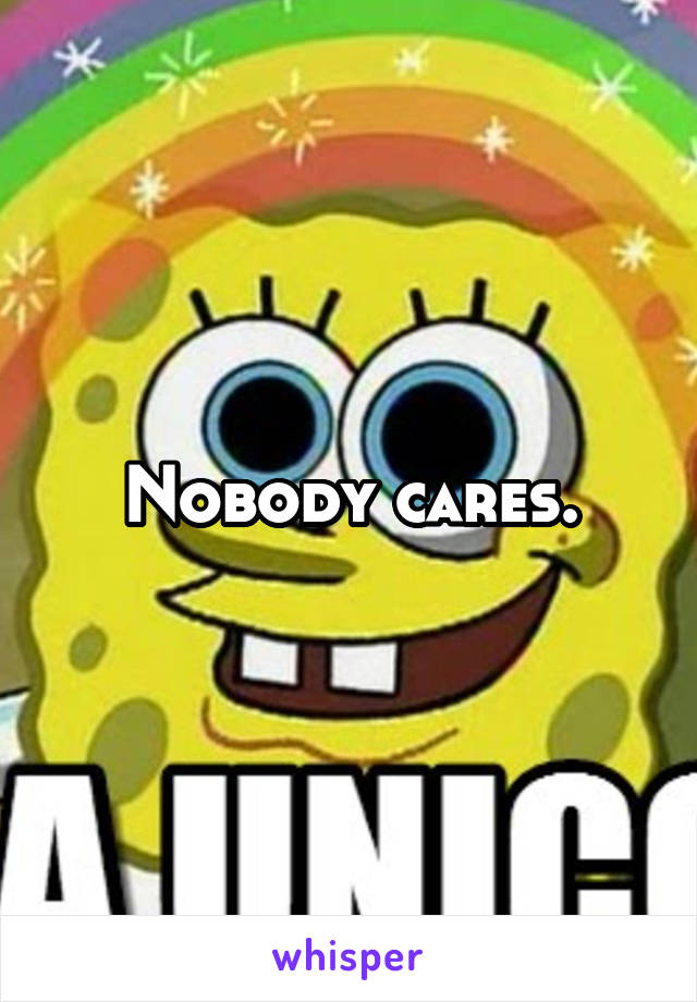 Nobody cares.