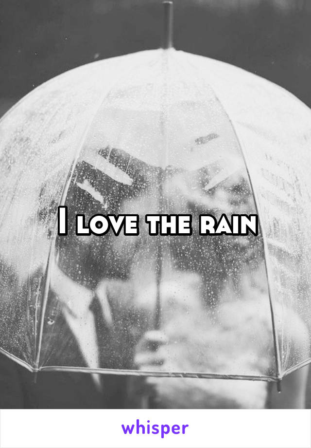 I love the rain