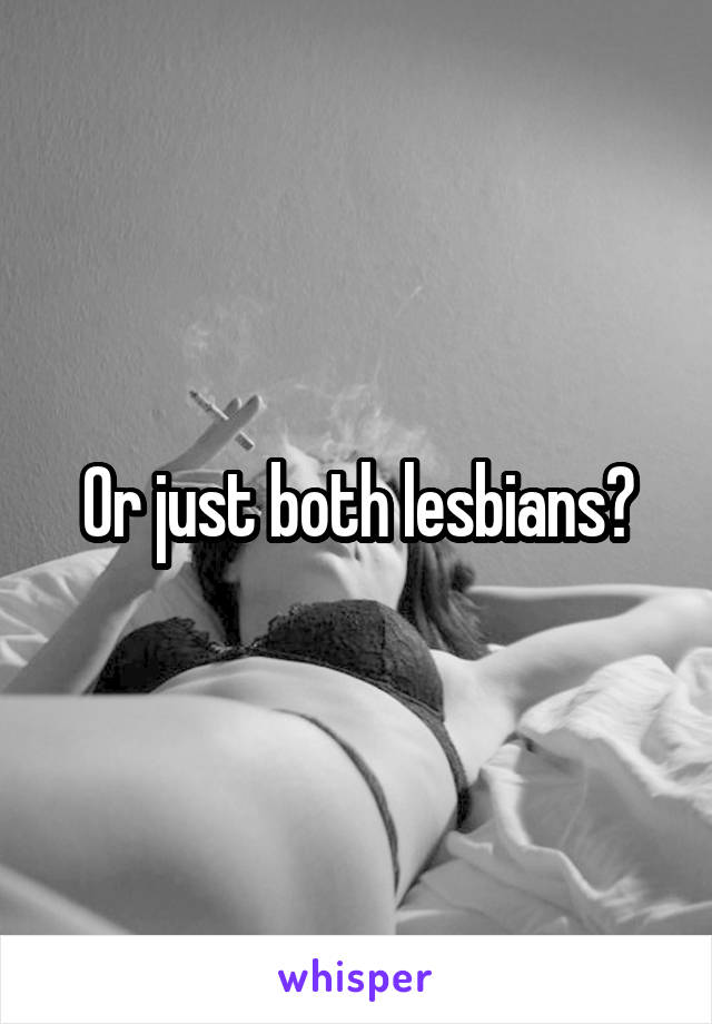 Or just both lesbians?