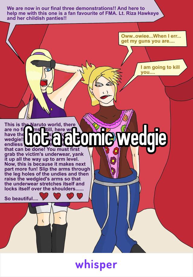 Got a atomic wedgie 