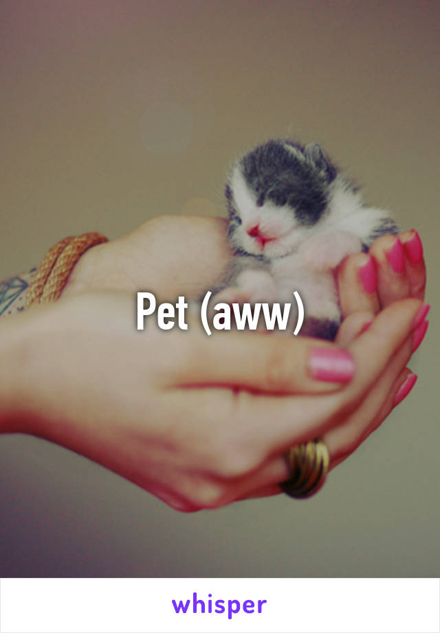 Pet (aww)