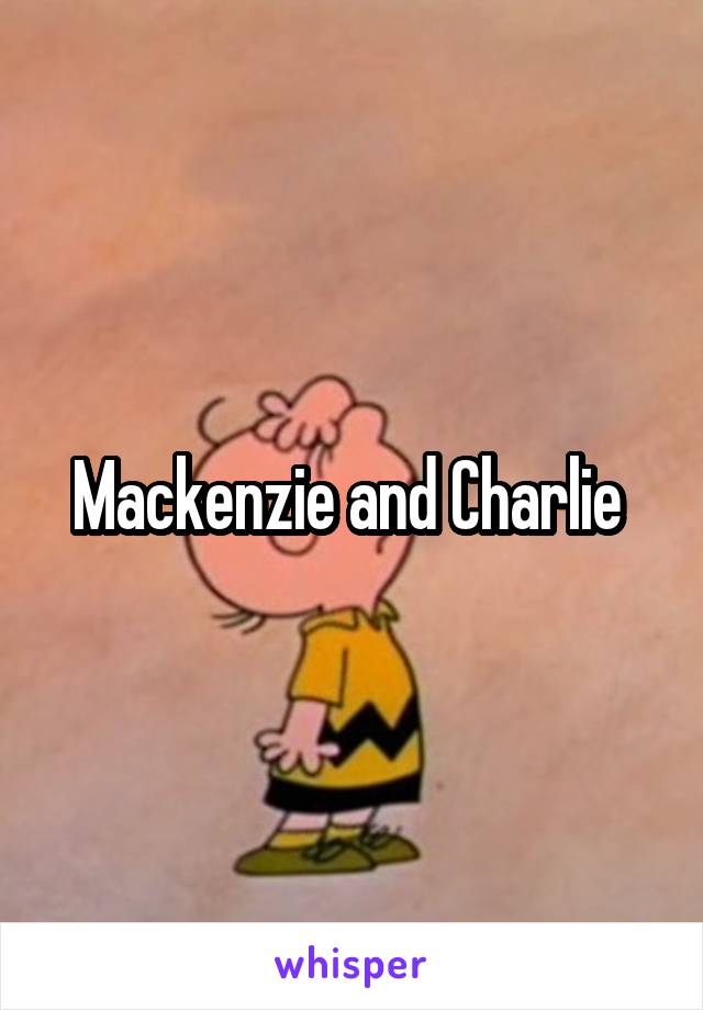 Mackenzie and Charlie 