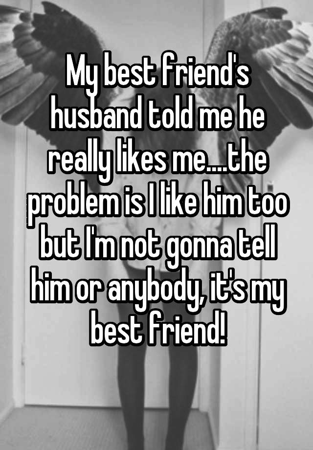 My Best Friend S Husband Told Me He Really Likes Me The Problem Is I Like Him Too But I M Not