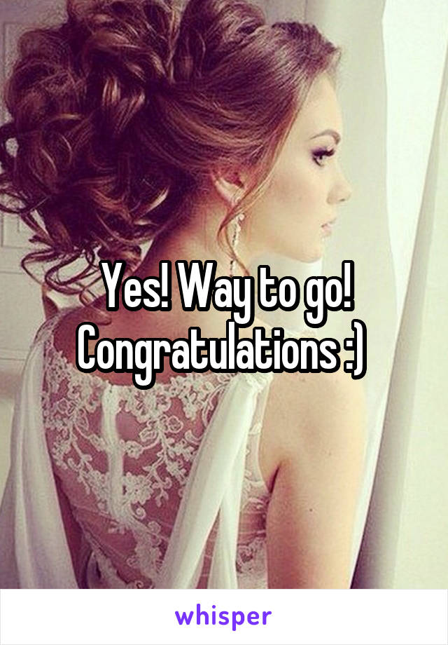 Yes! Way to go! Congratulations :) 