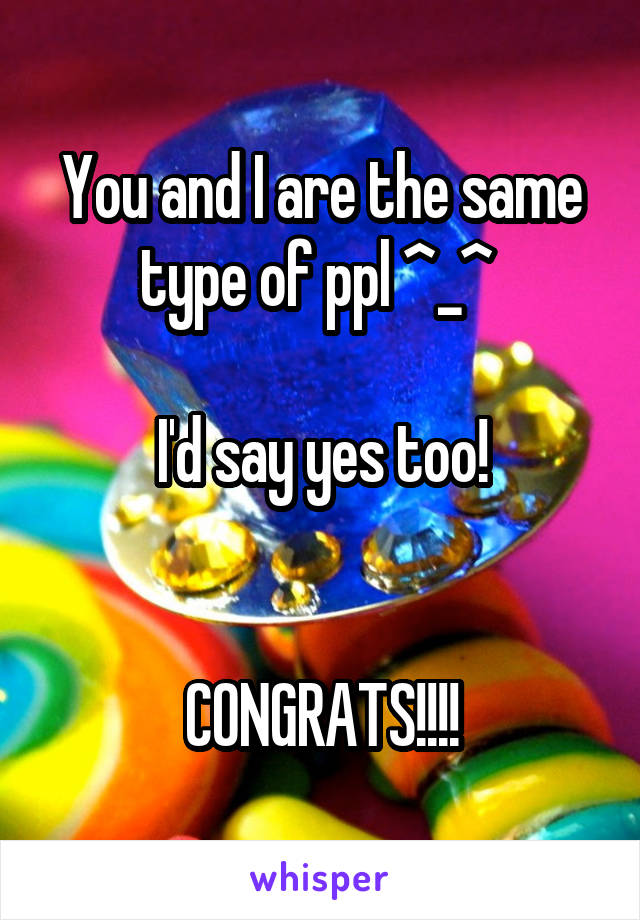 You and I are the same type of ppl ^_^ 

I'd say yes too!


 CONGRATS!!!! 