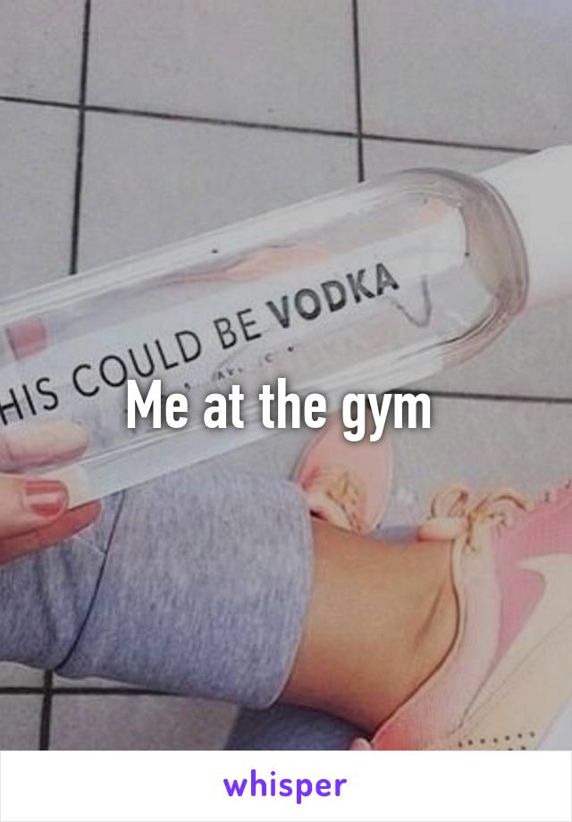 Me at the gym 