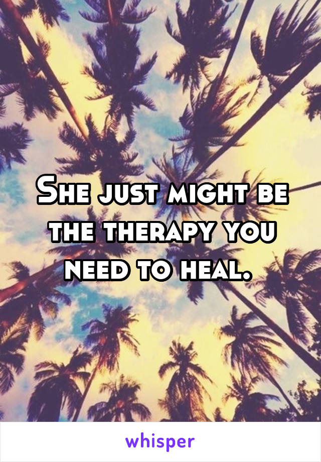 She just might be the therapy you need to heal. 