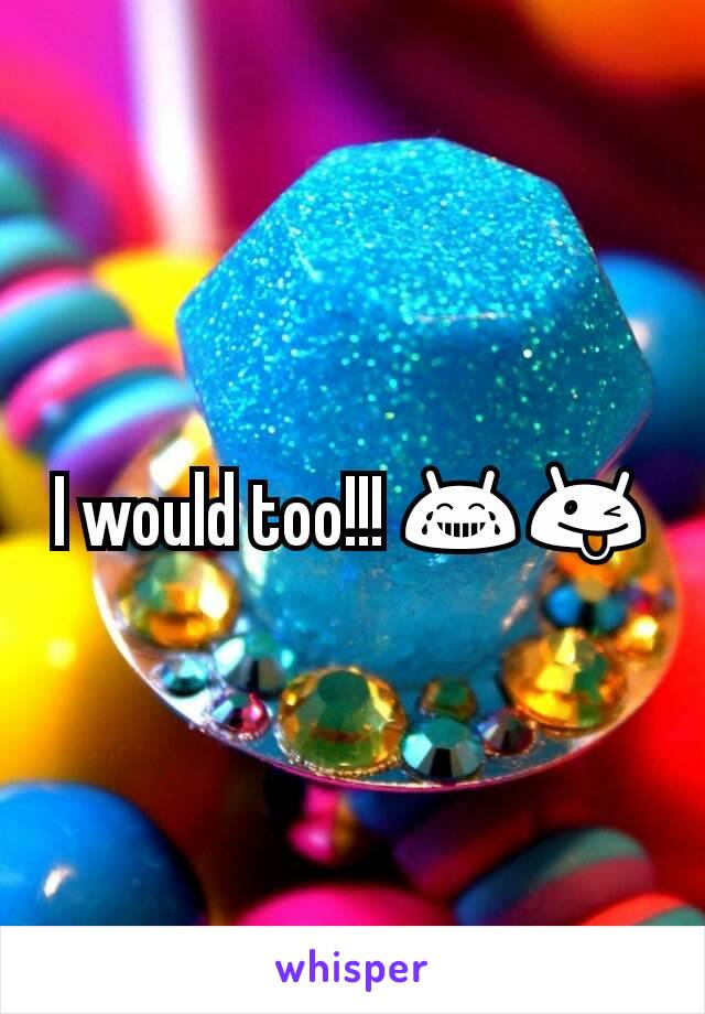 I would too!!! 😂😜