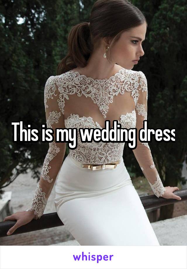 This is my wedding dress