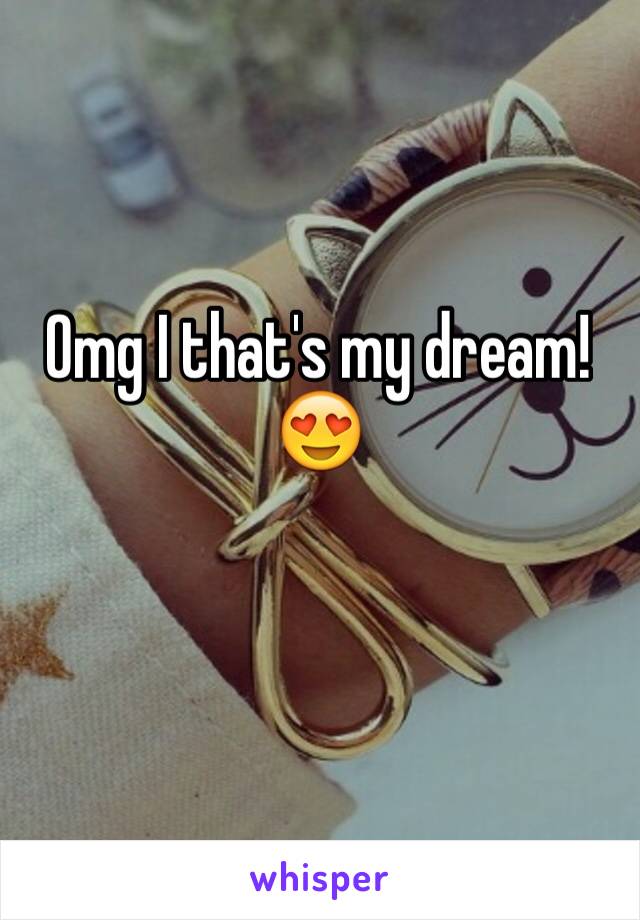 Omg I that's my dream! 😍