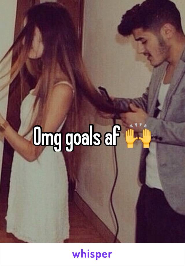 Omg goals af 🙌