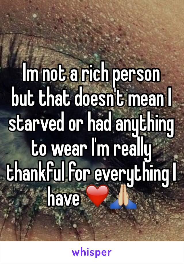 Im not a rich person 
but that doesn't mean I starved or had anything to wear I'm really thankful for everything I have ❤️🙏🏼