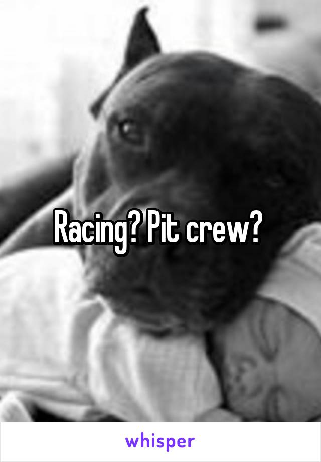 Racing? Pit crew? 